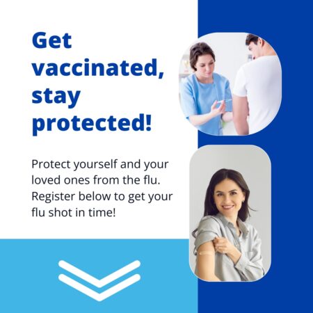 Get vaccinated, and stay protected. Protect your loved ones from the flu. Register for the flu shot.